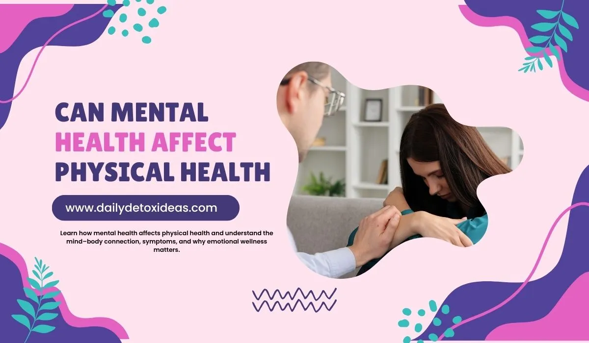 Can Mental Health Affect Physical Health: Mind Body Connection