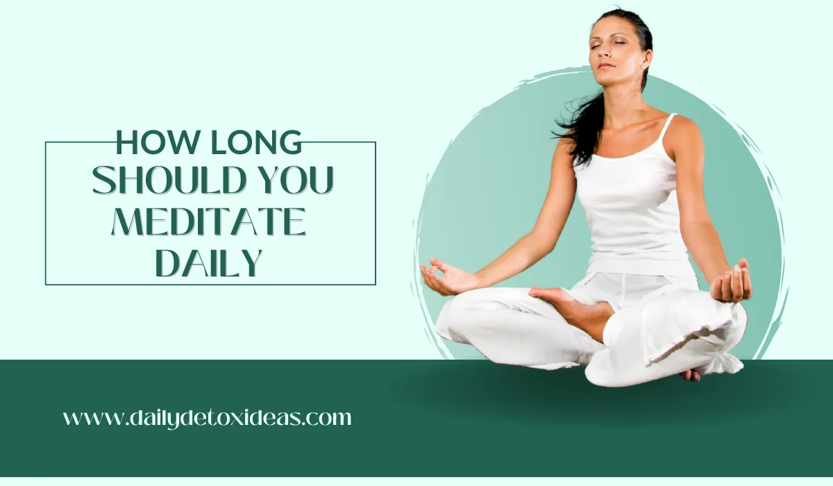 How Long Should You Meditate Daily: Best Daily Timing Guide